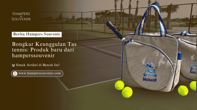Bongkar Keunggulan Tas tennis: Produk baru dari hamperssouvenir