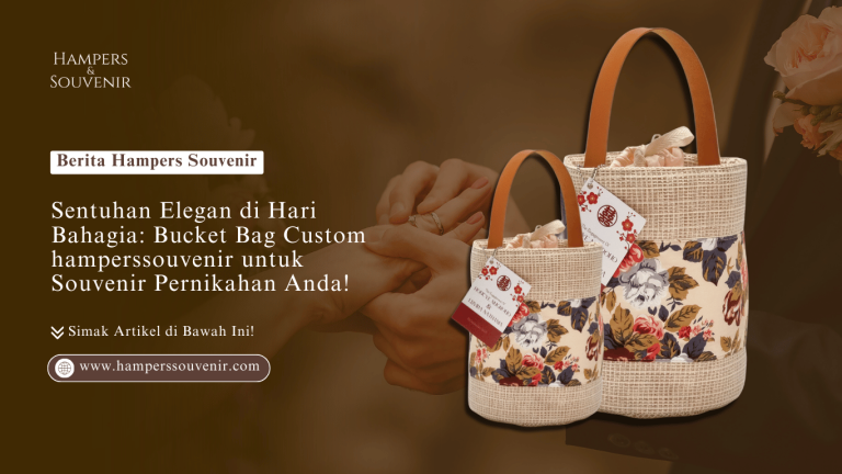 Sentuhan Elegan di Hari Bahagia: Bucket Bag Custom hamperssouvenir untuk Souvenir Pernikahan Anda!