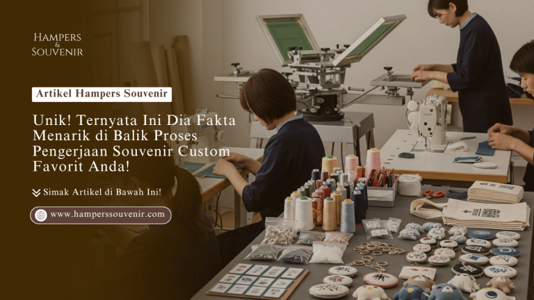 Unik! Ternyata Ini Dia Fakta Menarik dibalik Proses Pengerjaan Souvenir Custom Favorit Anda!