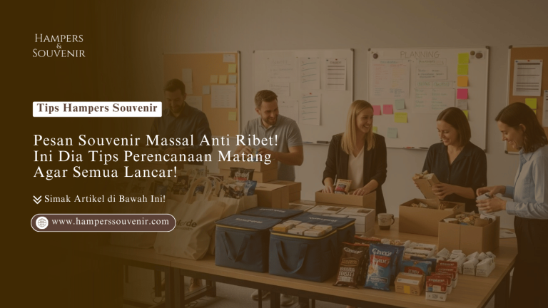 Pesan Souvenir Massal Anti Ribet! Ini Dia Tips Perencanaan Matang Agar Semua Lancar!