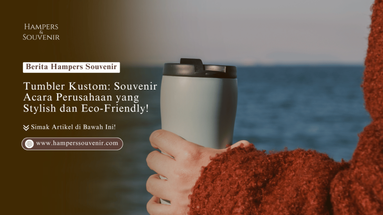 Tumbler Kustom hamperssouvenir: Souvenir Acara Perusahaan yang Stylish dan Eco-Friendly!