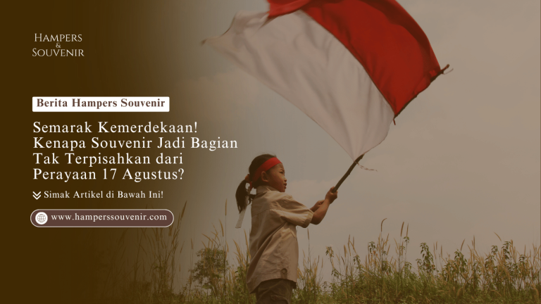 Semarak Kemerdekaan! Kenapa Souvenir Hamperssouvenir Jadi Bagian Tak Terpisahkan dari Perayaan 17 Agustus?