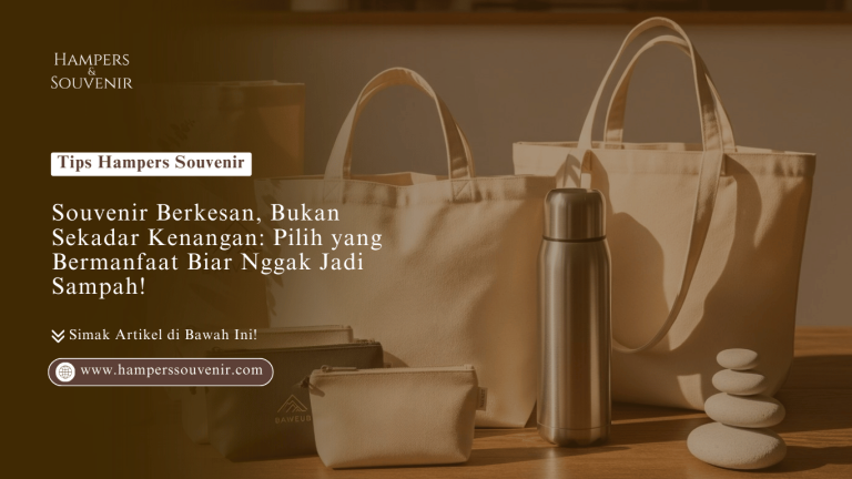 Souvenir Berkesan, Bukan Sekadar Kenangan: Pilih yang Bermanfaat Biar Nggak Jadi Sampah!