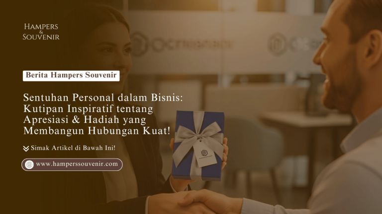 Sentuhan Personal dalam Bisnis: Kutipan Inspiratif tentang Apresiasi & Hadiah yang Membangun Hubungan Kuat!
