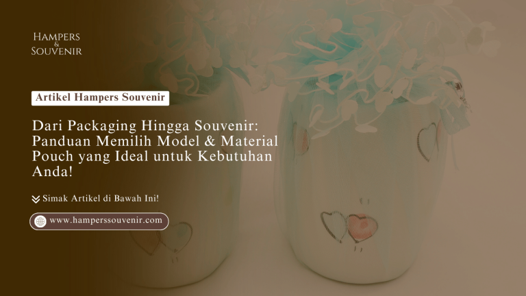 Dari Packaging Hingga Souvenir: Panduan Memilih Model & Material Pouch yang Ideal untuk Kebutuhan Anda!