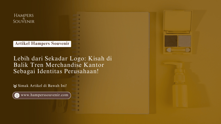 Lebih dari Sekadar Logo: Kisah di Balik Tren Merchandise Kantor Sebagai Identitas Perusahaan!