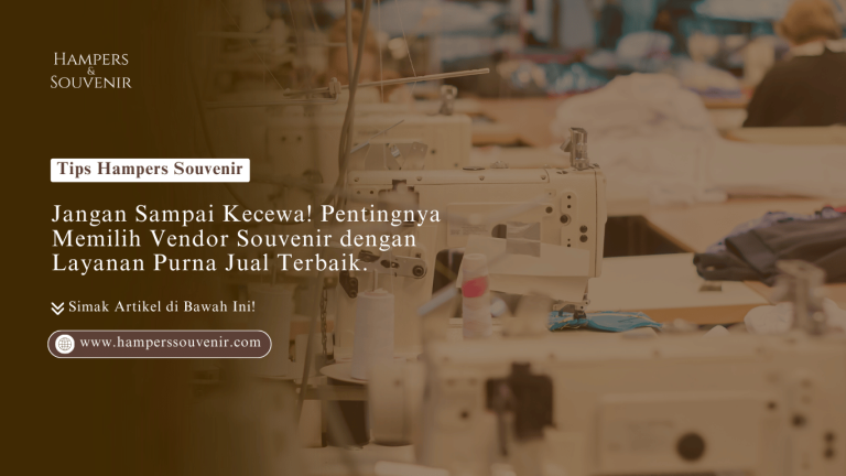 Jangan Sampai Kecewa! Pentingnya Memilih Vendor Souvenir dengan Layanan Purna Jual Terbaik