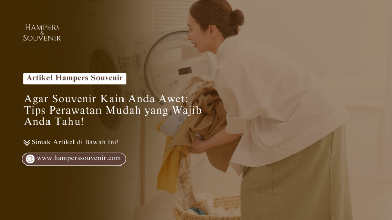 Agar Souvenir Kain Anda Awet: Tips Perawatan Mudah yang Wajib Anda Tahu!
