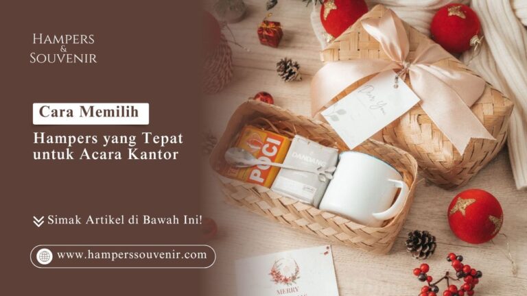 Cara Memilih Hampers Acara Kantor yang Tepat & Berkesan