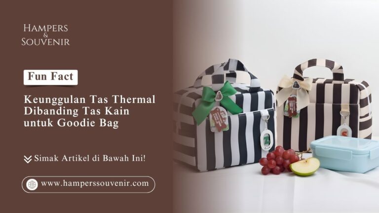 Perbandingan eksklusif goodie bag menggunakan tas thermal berkualiti tinggi dari Hamperssouvenir