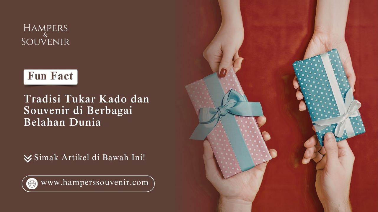 Tradisi tukar kado dan souvenir di berbagai belahan dunia dari Hamperssouvenir