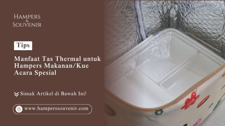 Manfaat tas thermal untuk hampers makanan atau kue acara spesial dari Hamperssouvenir