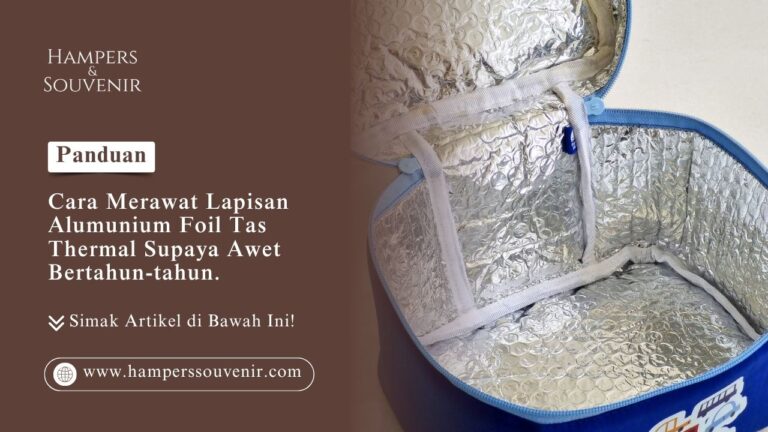Detail lapisan alumunium foil berkualitas pada produk tas thermal dari Hamperssouvenir