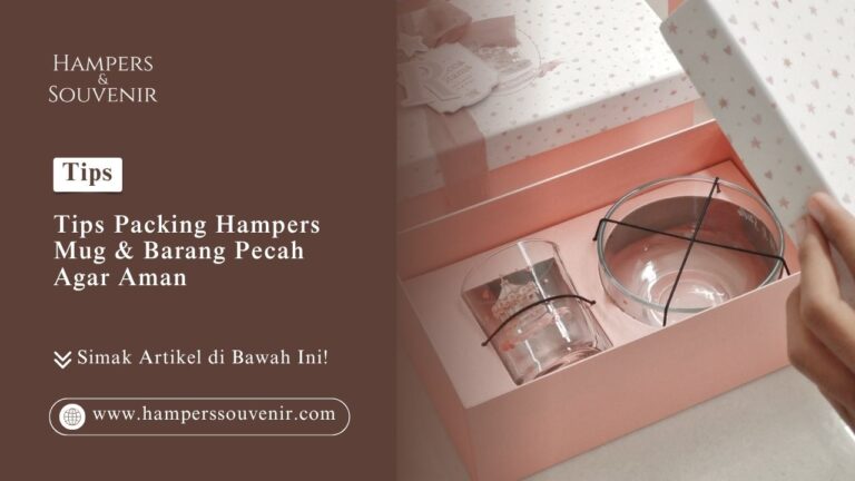 Tips packing hampers mug dan barang pecah agar aman dari Hamperssouvenir